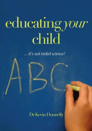 Книга Educating Your Child... It's Not Rocket Science! Kevin Donnelly