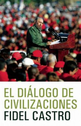 Kniha El Dialogo de Civilizaciones: La Crisis Global del Medio Ambiente y El Desafio de Desarrollo Fidel Castro