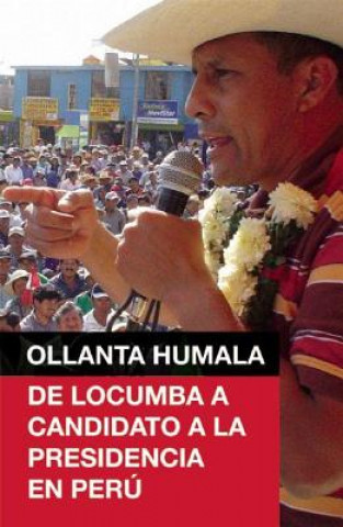 Kniha Ollanta Humala: de Locumba A Candidato a la Presidencia en Peru Ollanta Humala