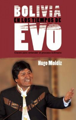 Kniha Bolivia en los Tiempos de Evo: Claves Para Entender el Proceso Boliviano Hugo Moldiz