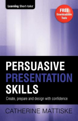 Kniha Persuasive Presentation Skills Catherine Mattiske