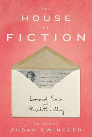 Kniha House of Fiction: Leonard, Susan and Elizabeth Jolley ( a memoir) Susan Swingler