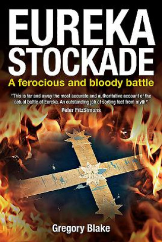 Carte Eureka Stockade: A Ferocious and Bloody Battle Gregory Blake