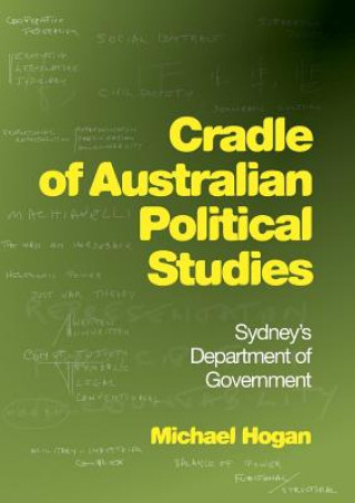 Kniha Cradle of Australian Political Studies Michael Hogan