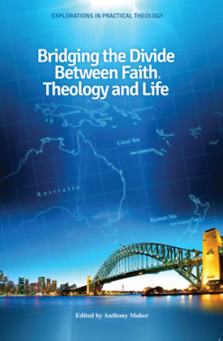 Book Bridging the Divide between faith, theology and Life Anthony Maher