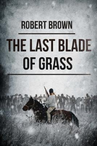 Carte The Last Blade of Grass Robert Brown