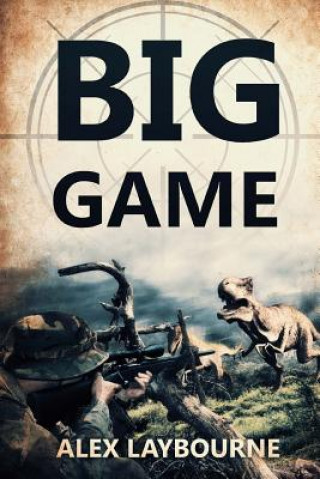 Kniha Big Game: A Prehistoric Thriller Alex Laybourne