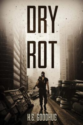 Könyv Dry Rot: A Zombie Novel H. E. Goodhue