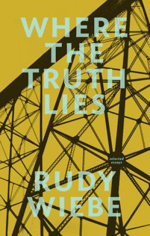 Carte Where the Truth Lies Rudy Wiebe