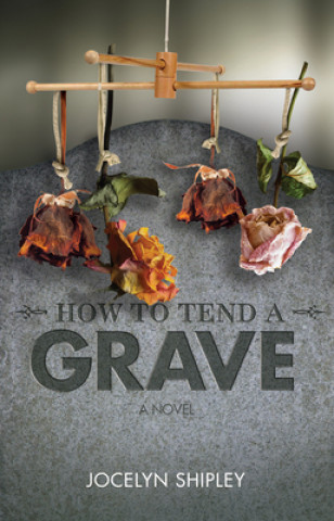 Buch How to Tend a Grave Jocelyn Shipley