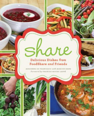 Книга Share: Delicious Dishes from FoodShare and Friends Adrienne De Francesco