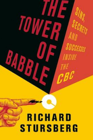 Livre The Tower of Babble: Sins, Secrets and Successes Inside the CBC Richard Stursberg