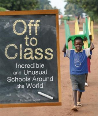 Książka Off to Class: Incredible and Unusual Schools Around the World Susan Hughes