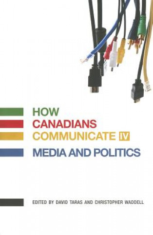Könyv How Canadians Communicate IV: Media and Politics David Taras