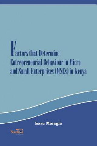 Knjiga Factors That Determine Entrepreneurial Behaviour in Micro and Small Enterprises in Kenya Isaac Mokaya Maragia