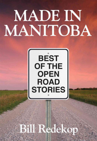 Könyv Made in Manitoba: Best of the Open Road Stories Bill Redekop
