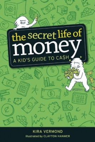 Kniha The Secret Life of Money: A Kid's Guide to Cash Kira Vermond