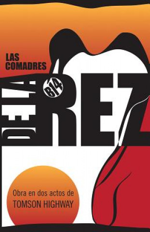 Kniha Las Comadres de La Rez: The Rez Sisters in Spanish Tomson Highway