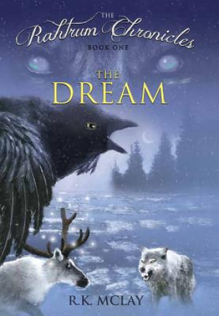 Kniha The Rahtrum Chronicles: Book 1: The Dream R. K. McLay