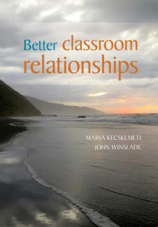 Carte Better Classroom Relationships Maria Kecskemeti
