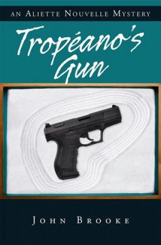 Kniha Tropeano's Gun: An Aliette Nouvelle Mystery John Brooke