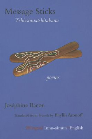 Könyv Message Sticks: Tshissinuatshitakana Josephine Bacon
