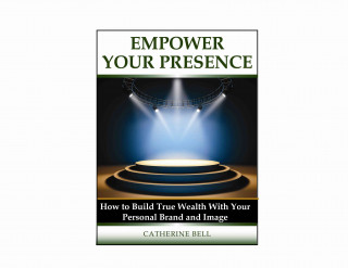 Βιβλίο Empower Your Presence: How to Build True Wealth with Your Personal Brand and Image Catherine Bell