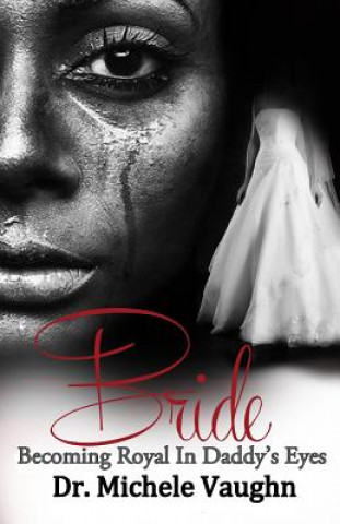 Knjiga Bride: Becoming Royal in Daddy's Eyes Dr Michele Vaughn