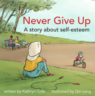 Könyv Never Give Up: A Story about Self-Esteem Kathryn Cole