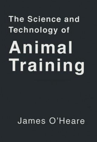 Kniha The Science and Technology of Animal Training James O'Heare