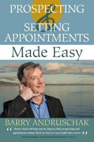 Knjiga Prospecting and Setting Appointments Made Easy Barry Andruschak