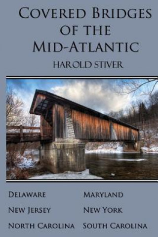 Книга Covered Bridges of the Mid-Atlantic Harold Stiver