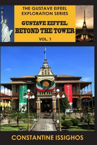Könyv Gustave Eiffel: Beyond the Tower, I: Gustave Eiffel Exploration Series Constantine Issighos
