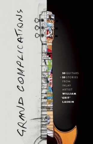 Książka Grand Complications: 50 Guitars & 50 Stories Grit Laskin