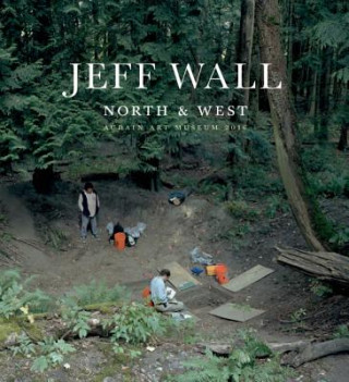 Kniha Jeff Wall: North & West Aaron Peck