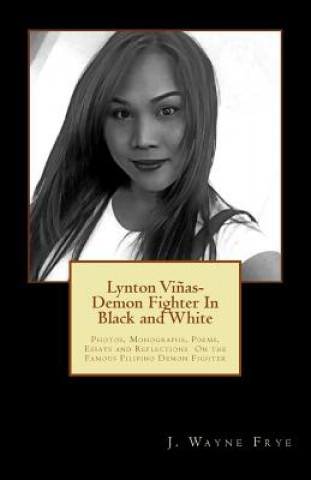 Kniha Lynton Vinas - Demon Fighter in Black and White: Photos, Monographs, Poems, Essays and Reflections on the Famous Filipino Demon Fighter Wayne Frye