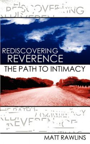 Kniha Rediscovering Revernce, The Path to Intimacy Matt L Rawlins