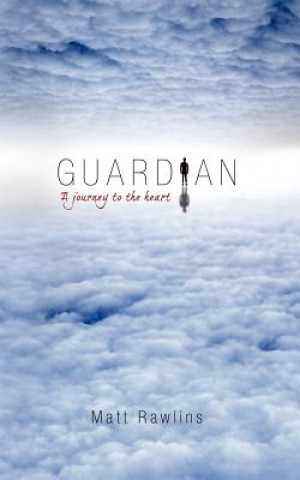 Livre Guardian, a Journey to the Heart Matt Rawlins