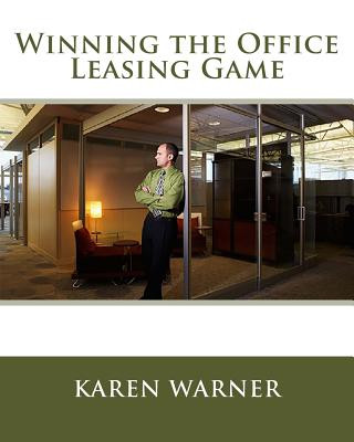 Könyv Winning the Office Leasing Game: Essential Strategies for Negotiating Your Office Lease Like an Expert Karen Warner