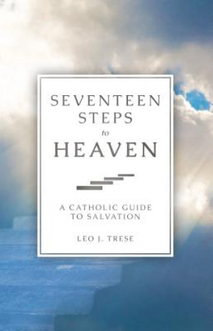 Kniha Seventeen Steps to Heaven: A Catholic Guide to Salvation Leo J. Trese