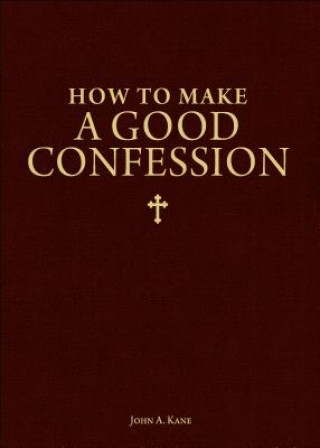 Kniha How to Make a Good Confession: A Pocket Guide to Reconciliation with God John A. Kane