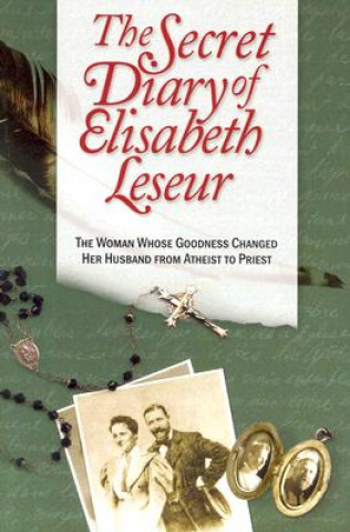 Könyv The Secret Diary of Elisabeth Leseur: The Woman Whose Goodness Changed Her Husband from Atheist to Priest Elisabeth Leseur