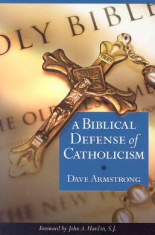 Книга A Biblical Defense of Catholicism Dave Armstrong