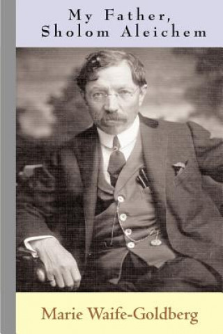 Buch My Father, Sholom Aleichem Marie Waife-Goldberg