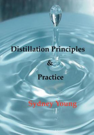 Kniha Distillation Principles and Practice - Small Laboratory Operations on Through Industrial Chemistry Sydney Young