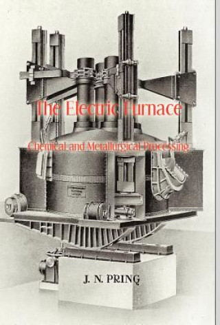 Könyv The Electric Furnace in Chemical and Metallurgical Processing J. N. Pring