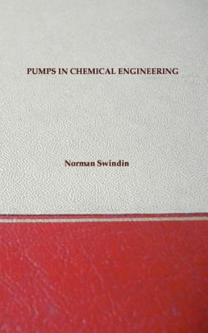 Kniha Pumps in Chemical Engineering - Including Older Types and Useful Equations Norman Swindin