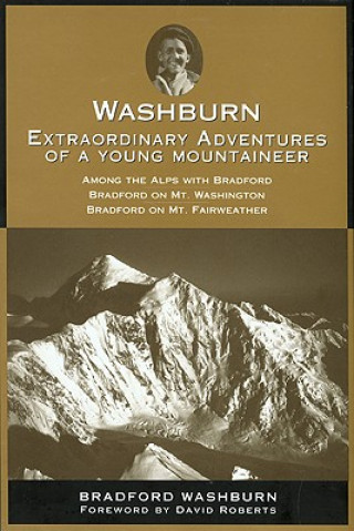 Könyv Washburn: Extraordinary Adventures of a Young Mountaineer Bradford Washburn