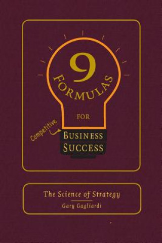 Kniha 9 Formulas for Business Success: The Science of Strategy Gary J. Gagliardi