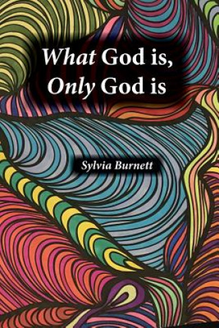 Kniha What God Is, Only God Is Sylvia Burnett